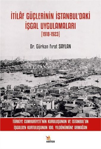 İtilaf Güçlerinin İstanbul'daki İşgal Uygulamaları (1918 - 1923) Gürkan Fırat Saylan Kriter