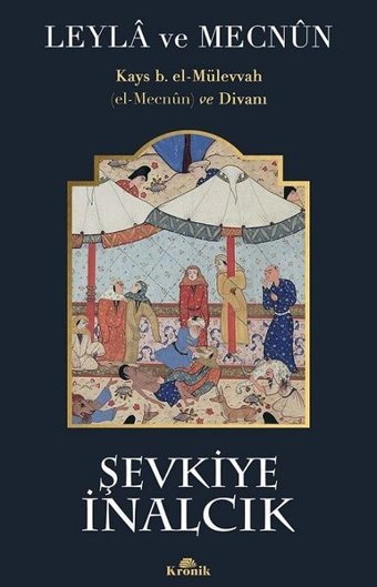 Leyla ve Mecnun: Kays b. el-Mülevvah (el-Mecnun) ve Divanı Şevkiye İnalcık Kronik Kitap