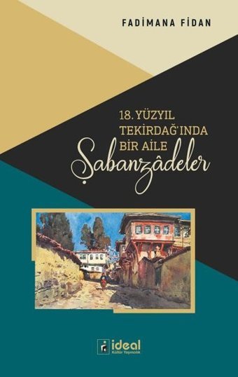 18. Yüzyıl Tekirdağ'ında Bir Aile Şabanzadeler Fadimana Fidan İdeal Kültür Yayıncılık