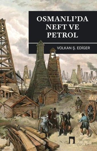 Osmanlı'da Neft ve Petrol Volkan Ş. Ediger Dergah Yayınları