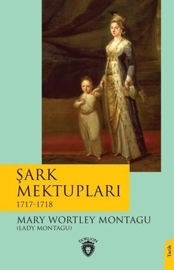 Şark Mektupları 1717 - 1718 Mary Wortley Montagu Dorlion Yayınevi
