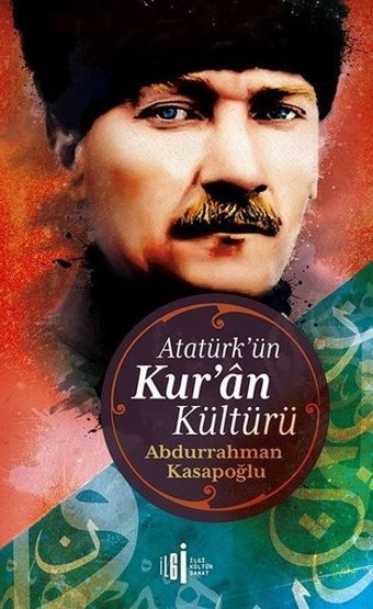 Atatürk'ün Kuran Kültürü Abdurrahman Kasapoğlu İlgi Kültür Sanat Yayınları