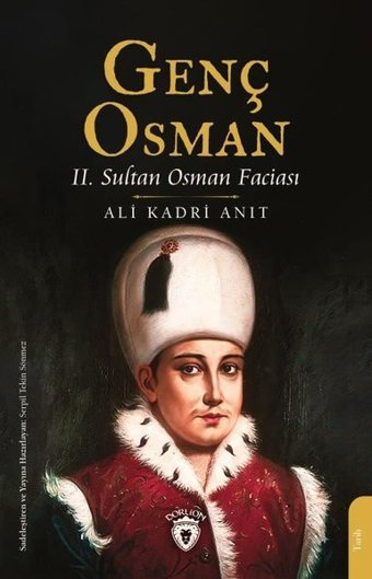 Genç Osman - 2. Sultan Osman Faciası Ali Kadri Anıt Dorlion Yayınevi