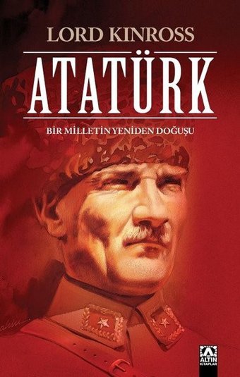Atatürk - Bir Milletin Yeniden Doğuşu Lord Kinross Altın Kitaplar