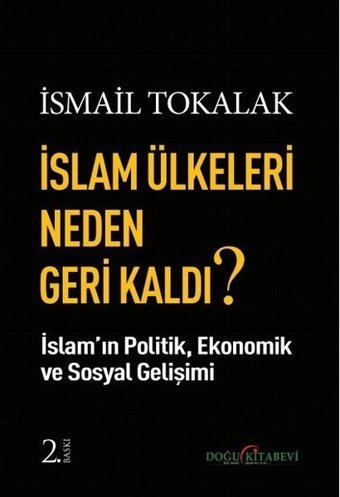 İslam Ülkeleri Neden Geri Kaldı? İsmail Tokalak Doğu Kitabevi