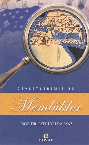 Memlükler - Devletlerimiz 33 Fatih Yahya Ayaz Ensar Neşriyat