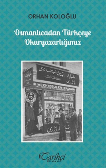 Osmanlıcadan Türkçeye Okuryazarlığımız Orhan Koloğlu Tarihçi Kitabevi