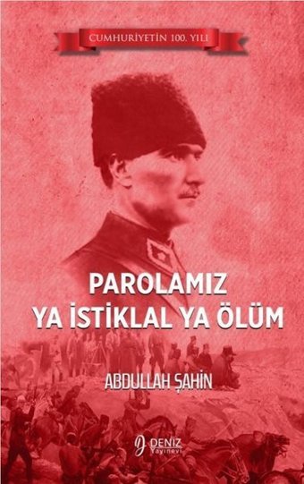Parolamız Ya İstiklal Ya Ölüm Abdullah Şahin Deniz Yayınevi