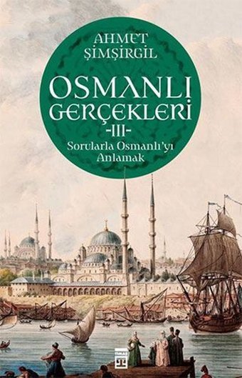 Osmanlı Gerçekleri 3 - Sorularla Osmanlı'yı Anlamak Ahmet Şimşirgil Timaş Yayınları
