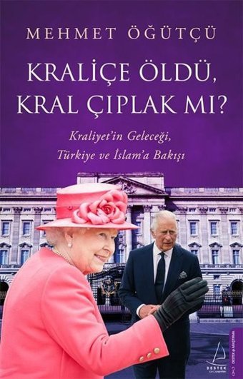 Kraliçe Öldü Kral Çıplak mı? Kraliçe Öldü Kral Çıplak mı? Mehmet Öğütçü Destek Yayınları