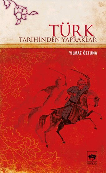 Türk Tarihinden Yapraklar Dr. Yılmaz Öztuna Ötüken Neşriyat
