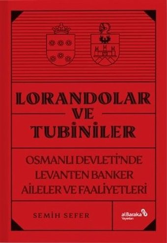 Lorandolar ve Tubiniler - Osmanlı Devleti'nde Levanten Banker Aileler ve Faaliyetleri Semih Sefer alBaraka Yayınları