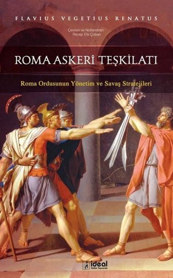 Roma Askeri Teşkilatı-Roma Ordusunun Yönetim ve Savaş Stratejileri Flavius Vegetius Renatus İdeal Kültür Yayıncılık