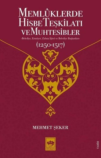 Memlüklerde Hisbe Teşkilatı ve Muhtesibler Mehmet Şeker Ötüken Neşriyat