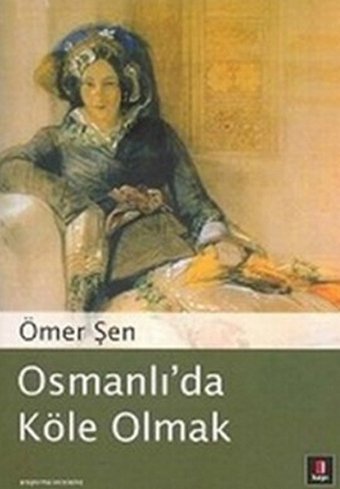Osmanlı'da Köle Olmak Ömer Şen Kapı Yayınları