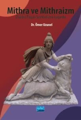 Mithra ve Mithraizm Düalist Pagan Sembolizmi Işığında Ömer Uzunel Nobel Akademik Yayıncılık