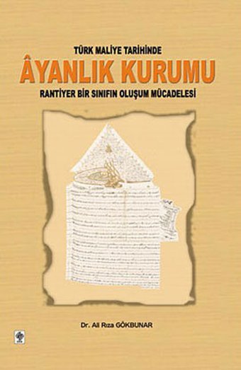 Türk Maliye Tarihinde Ayanlık Kurumu Ali Rıza Gökbunar Ekin Basım Yayın
