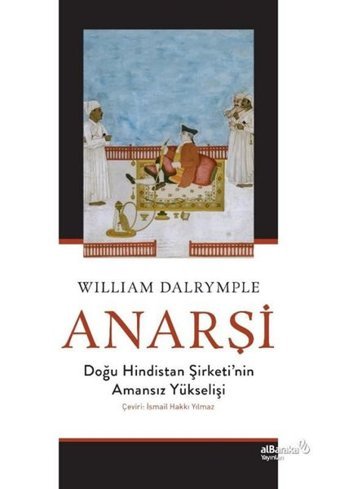 Anarşi: Doğu Hindistan Şirketi'nin Amansız Yükselişi William Dalrymple alBaraka Yayınları