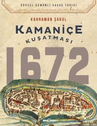 Kamaniçe Kuşatması 1672 - Görsel Osmanlı Savaş Tarihi Kahraman Şakul Timaş Yayınları