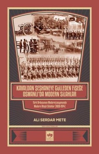 Kavaldan Şeşhaneye Gülleden Fişeğe Osmanlı'da Modern Silahlar Ali Serdar Mete Ötüken Neşriyat