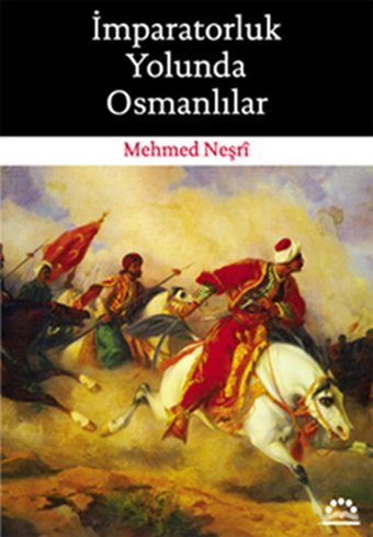 İmparatorluk Yolunda Osmanlılar Mehmed Neşri Örgün Yayınları