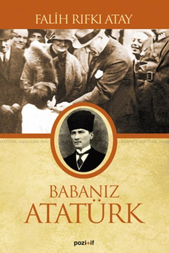 Babanız Atatürk Falih Rıfkı Atay Pozitif Yayıncılık