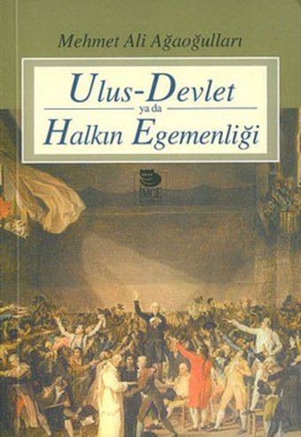 Ulus - Devlet ya da Halkın Egemenliği Mehmet Ali Ağaoğulları İmge Kitabevi