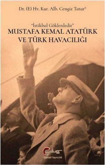 Mustafa Kemal Atatürk ve Türk Havacılığı Cengiz Tatar Galeati