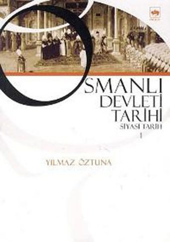 Osmanlı Devleti Tarihi 1-Siyasi Tarih Dr. Yılmaz Öztuna Ötüken Neşriyat