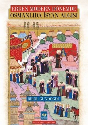 Osmanlıda İsyan Algısı - Erken Modern Dönemde Birol Gündoğdu Ötüken Neşriyat
