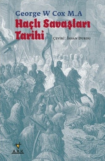 Haçlı Savaşları Tarihi George W Cox M. A Ark Kitapları
