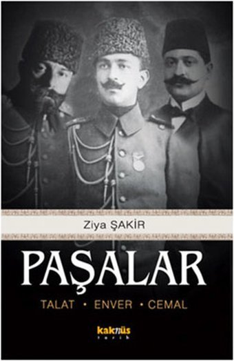 Paşalar - Talat Enver Cemal Ziya Şakir Kaknüs Yayınları