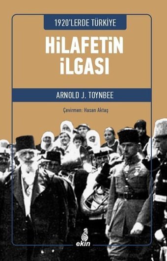 Hilafetin İlgası - 1920'lerde Türkiye Arnold Joseph Toynbee Ekin Yayınları