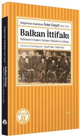 Balkan İttifakı: Balkanlar'ın Kaderi-İttifakın Yükselişi ve Çöküşü - Bulgaristan Başbakanı İvan Geşo Kolektif Büyüyenay Yayınları