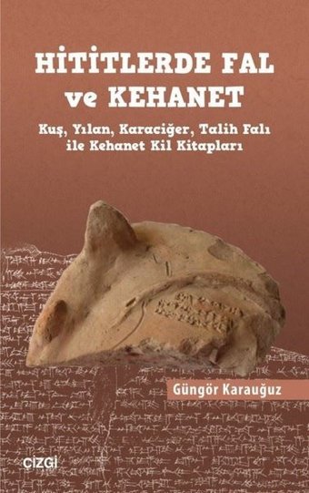 Hititlerde Fal ve Kehanet - Kuş Yılan Karaciğer Talih Falı ile Kehanet Kil Kitapları Güngör Karauğuz Çizgi Kitabevi