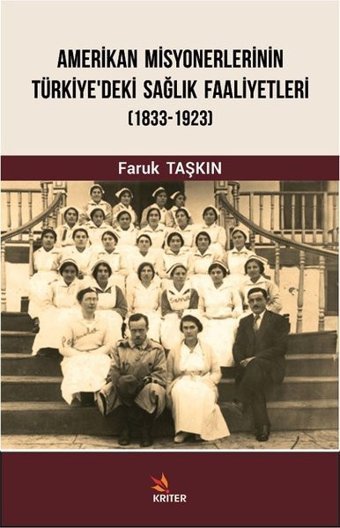 Amerikan Misyonerlerinin Türkiye'deki Sağlık Faaliyetleri 1833-1923 Faruk Taşkın Kriter