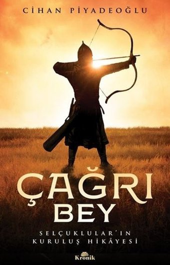 Çağrı Bey - Selçukluların Kuruluş Hikayesi Cihan Piyadeoğlu Kronik Kitap