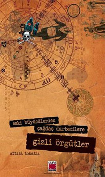 Eski Büyücülerden Çağdaş Darbecilere Gizli Örgütler Atilla Tokatlı Elips Kitapları