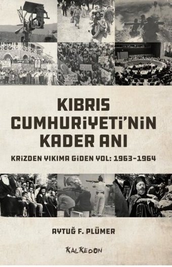 Kıbrıs Cumhuriyeti'nin Kader Anı Krizden Yıkıma Giden Yol: 1963 - 1964 Aytuğ F. Plümer Kalkedon
