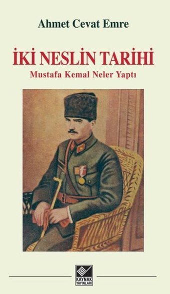 İki Neslin Tarihi - Mustafa Kemal Neler Yaptı Ahmet Cevat Emre Kaynak Yayınları