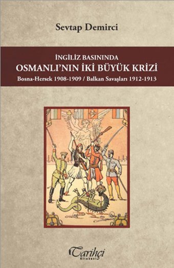 İngiliz Basınında Osmanlı'nın İki Büyük Krizi Sevtap Demirci Tarihçi Kitabevi
