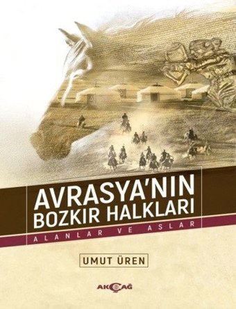 Avrasya'nın Bozkır Halkları-Alanlar ve Aslar Umut Üren Akçağ Yayınları