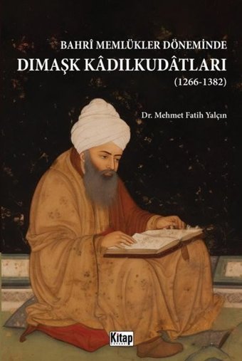 Bahri Memlükler Döneminde Dımaşk Kadılkudatları 1266 - 1382 Mehmet Fatih Yalçın Kitap Dünyası