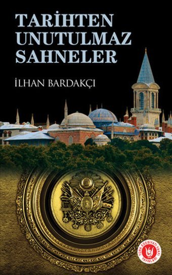 Tarihten Unutulmaz Sahneler İlhan Bardakçı Türk Edebiyatı Vakfı Yayınları