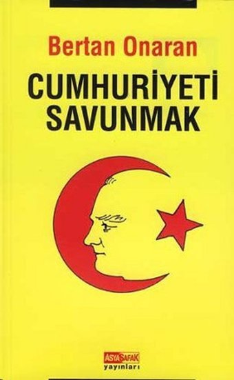 Cumhuriyeti Savunmak Mustafa Kemal Atatürk, Bertan Onaran Asya Şafak Yayınları
