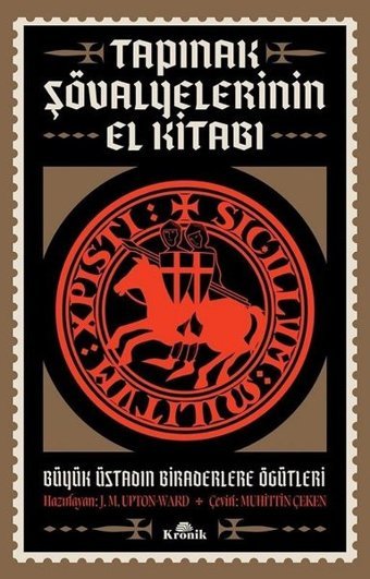 Tapınak Şövalyelerinin El Kitabı - Büyük Üstadın Biraderlere Öğütleri J. M. Upton-Ward Kronik Kitap