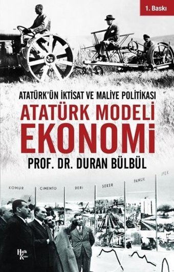 Atatürk Modeli Ekonomi - Atatürk'ün İktisat ve Maliye Politikası Duran Bülbül Halk Kitabevi