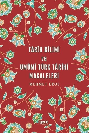 Tarih Bilimi ve Umumi Türk Tarihi Makaleleri Mehmet Erol Gece Kitaplığı