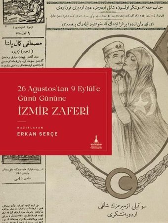 İzmir Zaferi - 26 Ağustos'tan 9 Eylül'e Günü Gününe Erkan Serçe İzmir B.Şehir Belediyesi Yayınları