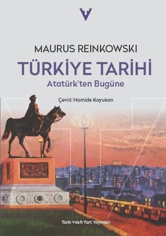 Türkiye Tarihi - Atatürk'ten Bugüne Maurus Reinkowski Tarih Vakfı Yurt Yayınları